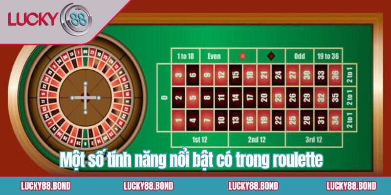 Một số tính năng nổi bật có trong roulette